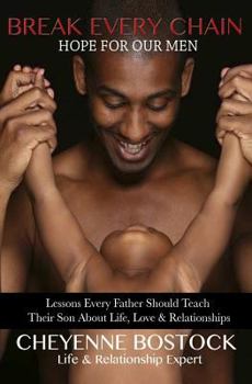 Paperback Break Every Chain: Lessons Every Father Should Teach Their Son About Life, Love & Relationships Book