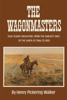 Paperback The Wagonmasters: High Plains Freighting from the Earliest Days of the Santa Fe Trail to 1880 Book