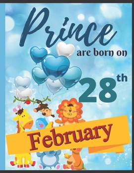 Prince Are Born On 28th February Notebook Journal: Birthday Celebration Blank And Lined Memory Journal With Gift Log For Family