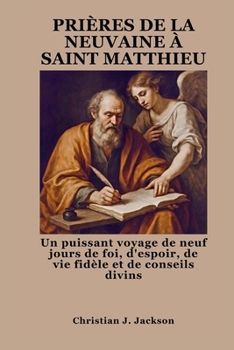 PRIÈRES DE LA NEUVAINE À SAINT MATTHIEU: Un puissant voyage de neuf jours de foi, d'espoir, de vie fidèle et de conseils divins (French Edition)