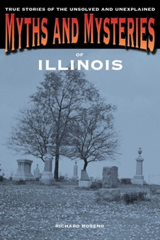 Paperback Myths and Mysteries of Illinois: True Stories Of The Unsolved And Unexplained Book