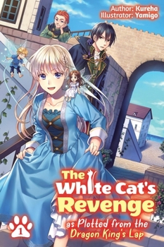 Paperback The White Cat's Revenge as Plotted from the Dragon King's Lap: Volume 1 (Light Novel): Volume 1 Book