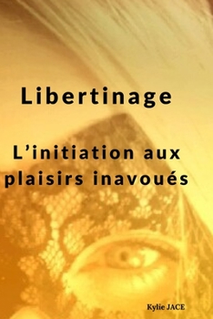 Paperback Libertinage: L'initiation aux plaisirs inavoués [French] Book