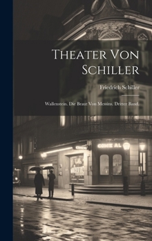 Hardcover Theater von Schiller: Wallenstein. Die Braut von Messins. Dritter Band. [German] Book