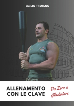 Paperback Allenamento con le Clave - Da Zero a Gladiatore [Italian] Book