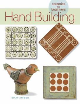 Hardcover Hand Building: Ceramics for Beginners (A Lark Ceramics Book) Book