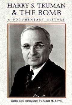 Hardcover Harry S. Truman and the Bomb: A Documentary History Book