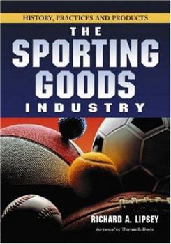 Paperback The Sporting Goods Industry: History, Practices and Products Book