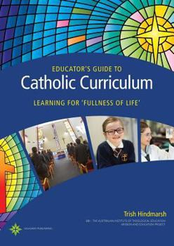 Paperback Educator's Guide to Catholic Curriculum: Learning for Fullness of Life Book