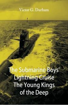 The Submarine Boys' Lightning Cruise: The Young Kings of the Deep - Book #5 of the Submarine Boys