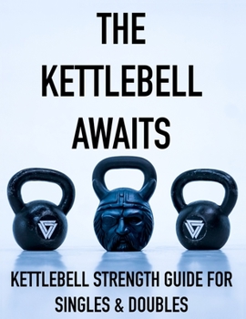 Paperback The Kettlebell Awaits: Kettlebell Strength Guide For Singles & Doubles Book