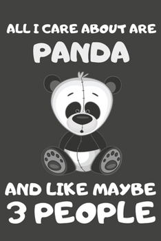 All I Care About Are Panda And Like Maybe 3 People: Panda Gifts for Panda Lovers | Blank Lined Notebooks, Journals, Planners and Diaries to Write In