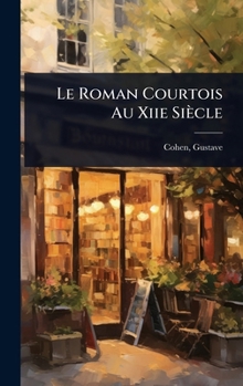 Hardcover Le Roman Courtois Au Xiie Siècle [French] Book
