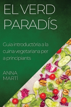 Paperback El Verd Paradís: Guia introductòria a la cuina vegetariana per a principiants [Catalan] Book