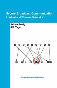 Hardcover Secure Broadcast Communication: In Wired and Wireless Networks Book