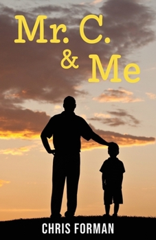 Paperback Mr. C. & Me: Life Lessons from the School Janitor Who Changed My Life (and How His Wisdom Can Change Your Life, Too!) Book