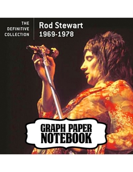 Notebook: Rod Stewart British Rock Singer Songwriter Best-Selling Music Artists Of All Time Great American Songbook Billboard Hot 100 All-Time Top ... with Ruled lined Paper for Taking Notes.