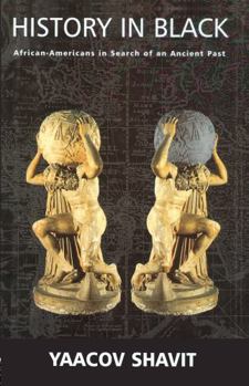 Hardcover History in Black: African-Americans in Search of an Ancient Past Book