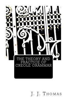 Paperback The Theory and Practice of Creole Grammar Book