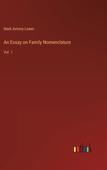 An Essay on Family Nomenclature: Vol. 1