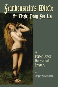 Paperback Frankenstein's Witch: Saint Lizzie, Pray For Us - A Porter Down Hollywood Mystery: Saint Lizzie, Pray For Us - Book