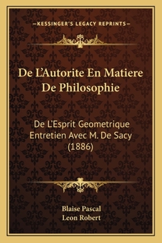 Paperback De L'Autorite En Matiere De Philosophie: De L'Esprit Geometrique Entretien Avec M. De Sacy (1886) [French] Book