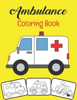 Ambulance Livre de Coloriage: 30 images d'ambulance de véhicules de sauvetage impressionnantes parfaites pour les débutants qui apprennent à colorier, âgés de 4 à 8 ans