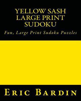 Paperback Yellow Sash Large Print Sudoku: Fun, Large Print Sudoku Puzzles [Large Print] Book