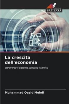 La crescita dell'economia: attraverso il sistema bancario islamico (Italian Edition)
