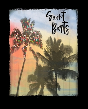 Paperback Saint Barts: Caribbean Christmas Notebook With Lined College Ruled Paper For Taking Notes. Stylish Tropical Travel Journal Diary 7. Book