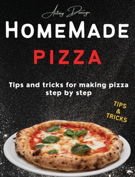 Hardcover Homemade Pizza: Tips and tricks for making pizza step by step Book