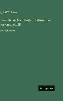 Suomalaisia kohtaloita; Historiallisia kertomuksia III: suuraakkosin (Finnish Edition)