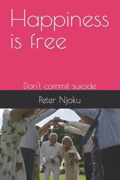 Paperback Happiness is free: Don't commit suicide Book