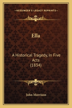 Paperback Ella: A Historical Tragedy, In Five Acts (1834) Book