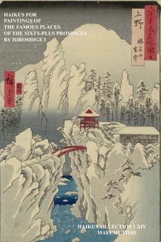 HAIKUS FOR PAINTINGS OF THE FAMOUS PLACES OF THE SIXTY-PLUS PROVINCES BY HIROSHIGE I