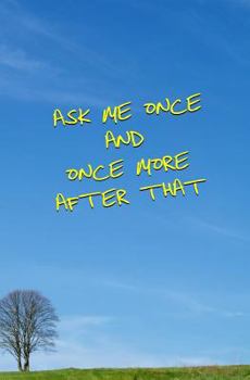 Paperback Ask Me Once and Once More After That Book