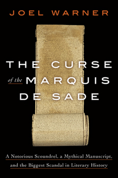 Hardcover The Curse of the Marquis de Sade: A Notorious Scoundrel, a Mythical Manuscript, and the Biggest Scandal in Literary History Book