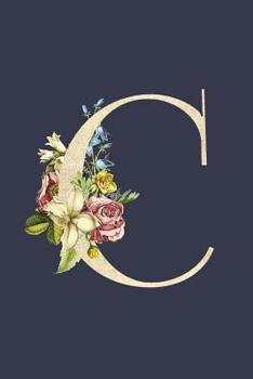 C: Navy Blue & Gold Monogram C Initial Flower Journal For Women And Girls, Botanical Flower Floral Decor, 6 x 9 Journal Notebook Diary For Writing Monogrammed Notebook