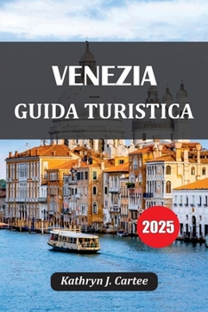 Paperback Venezia Guida Turistica 2025: Dove alloggiare, cosa fare, le migliori attrazioni, il cibo locale, le gemme nascoste e il pianificatore di itinerari di [Italian] Book