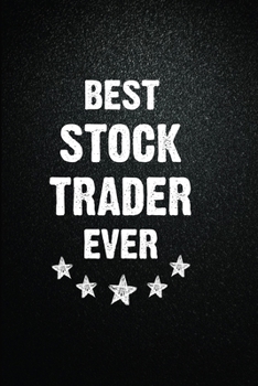 Best Stock trader Ever: 6x9 Inch- 100 Pages Blank Lined Journal Notebook Appreciation Gift. Paperback. Birthday or Christmas Gift For Stock trader.100 Pages Notebook For Writing Daily Routine, Journal