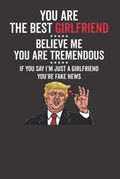 You Are The Best Girlfriend ☆☆☆☆☆ Believe Me You Are Tremendous ☆☆☆☆☆ If You Say I'm Just
