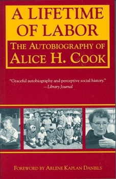 Hardcover A Lifetime of Labor: The Autobiography of Alice H. Cook Book