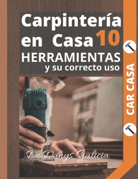 Paperback Carpintería en casa 10.: Herramientas y su correcto uso. [Spanish] Book