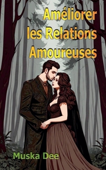 Améliorer les Relations Amoureuses (French Edition)