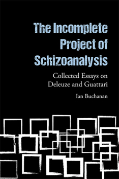 Paperback The Incomplete Project of Schizoanalysis: Collected Essays on Deleuze and Guattari Book