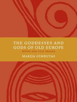 Paperback The Goddesses and Gods of Old Europe 6500-3500 BC: Myths and Cult Images Book