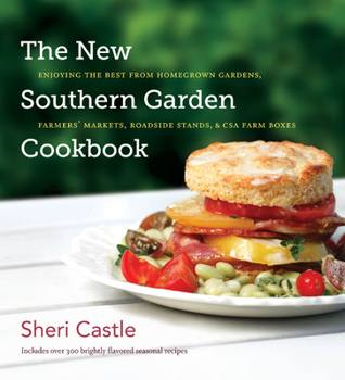 Hardcover The New Southern Garden Cookbook: Enjoying the Best from Homegrown Gardens, Farmers' Markets, Roadside Stands, & CSA Farm Boxes Book
