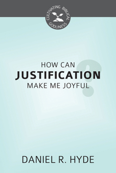 How Can Justification Make Me Joyful? - Book  of the Cultivating Biblical Godliness