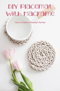 Paperback DIY Placemat with Macrame: How to Create a Placemat Partner: How to Create a Macrame Placemat Book