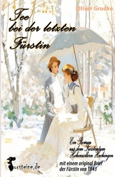 Tee bei der letzten Fürstin: ein Roman aus dem Fürstentum Hohenzollern Hechingen (German Edition)